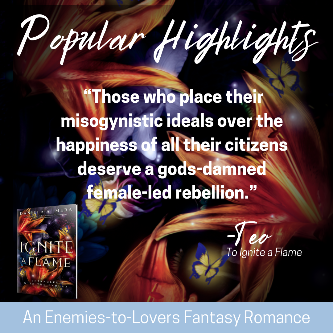 Popular highlight: "Those who place their misogynistic ideals over the happiness of all their citizens deserve a gods-damned female-led rebellion" said by Teo in "To Ignite a Flame"; overlaid on orange and purple flowers; small image of book presented in lower left corner; blue banner on bottom reads "An Enemies-to-Lovers Fantasy Romance".